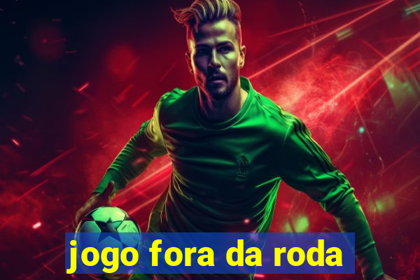 jogo fora da roda